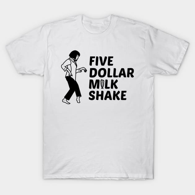 Five Dollar Milkshake Pulp Fiction Shirt T-Shirt by B3an!